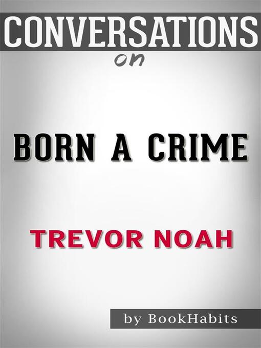 Title details for Born a Crime--by Trevor Noah​​​​​​​ | Conversation Starters by dailyBooks - Wait list